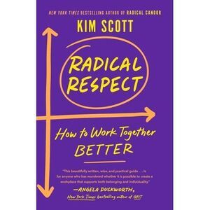 Radical Respect: How to Work Together Better -- Kim Scott